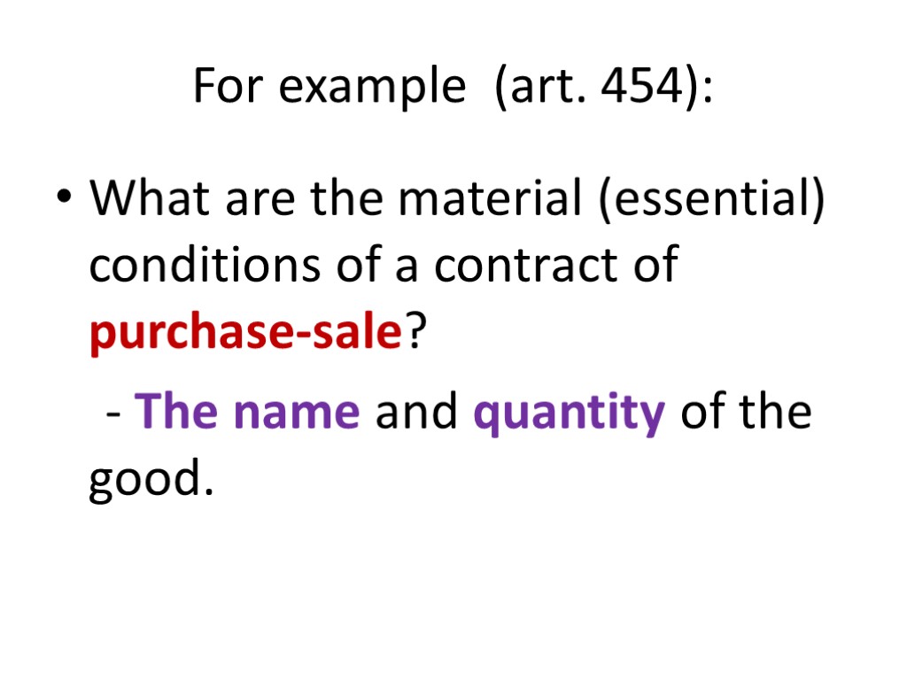 For example (art. 454): What are the material (essential) conditions of a contract of